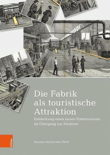 Cover image for Die Fabrik als touristische Attraktion: Entdeckung eines neuen Erlebnisraums im UEbergang zur Moderne