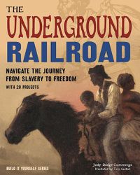 Cover image for The Underground Railroad: Navigate the Journey from Slavery to Freedom With 25 Projects