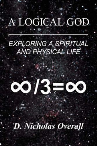 Cover image for A Logical God: Exploring a Spiritual and Physical Life