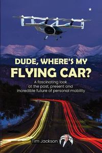 Cover image for Dude, Where's My Flying Car?