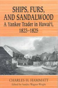 Cover image for Ships, Furs and Sandalwood: A Yankee Trader in Hawaii, 1823-1825