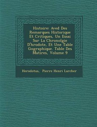 Histoire: Aved Des Remarques Historique Et Critiques, Un Essai Sur La Chronolgie D'h Rodote, Et Une Table G Ographique. Table de