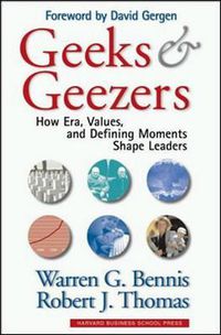 Cover image for Geeks and Geezers: How Era, Values and Defining Moments Shape Leaders