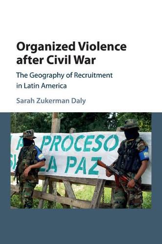 Cover image for Organized Violence after Civil War: The Geography of Recruitment in Latin America