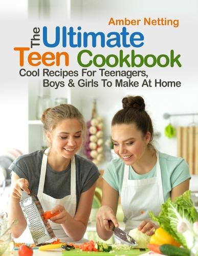 Cover image for The Ultimate Teen Cookbook: Cool Recipes For Teenagers, Boys & Girls To Make At Home