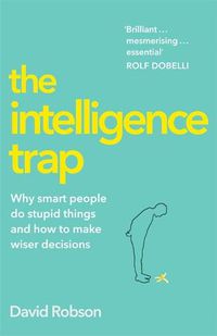 Cover image for The Intelligence Trap: Revolutionise your Thinking and Make Wiser Decisions