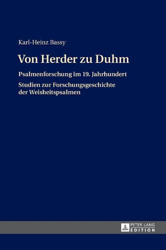 Cover image for Von Herder Zu Duhm: Psalmenforschung Im 19. Jahrhundert - Studien Zur Forschungsgeschichte Der Weisheitspsalmen