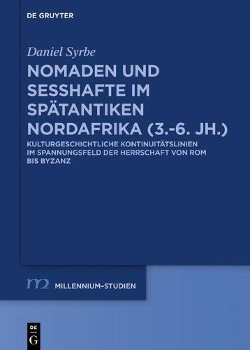 Cover image for Nomaden Und Sesshafte Im Spatantiken Nordafrika (3.-6. Jh.): Kulturgeschichtliche Kontinuitatslinien Im Spannungsfeld Der Herrschaft Von ROM Bis Byzanz