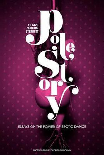 Cover image for Pole Story: Essays on the Power of Erotic Dance