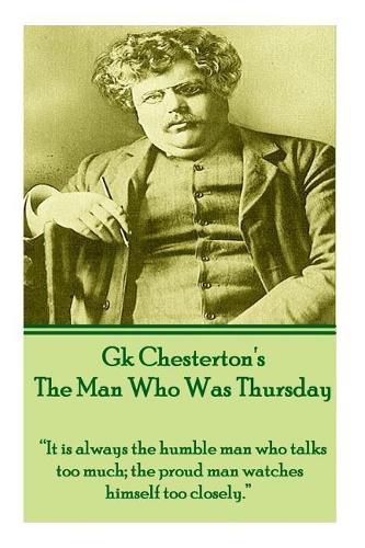 G.K. Chesterton - The Man Who Was Thursday: It is always the humble man who talks too much; the proud man watches himself too closely.