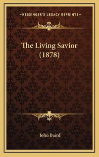 Cover image for The Living Savior (1878)