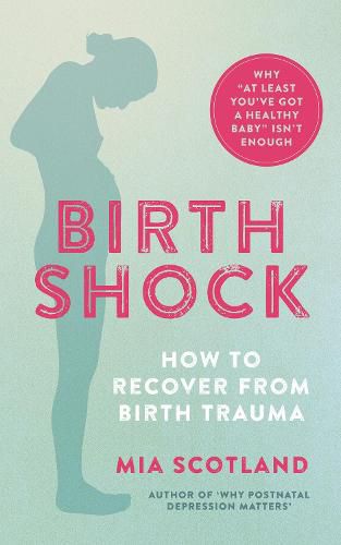 Cover image for Birth Shock: How to recover from birth trauma - why 'at least you've got a healthy baby' isn't enough