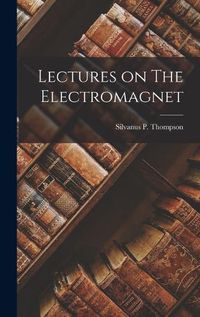 Cover image for Lectures on The Electromagnet