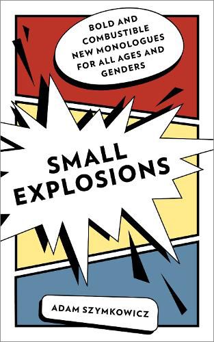 Cover image for Small Explosions: Bold and Combustible New Monologues for All Ages and Genders