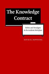 Cover image for The Knowledge Contract: Politics and Paradigms in the Academic Workplace