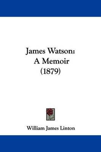 Cover image for James Watson: A Memoir (1879)