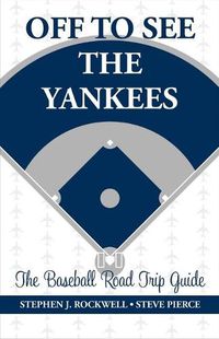 Cover image for Off to See the Yankees: The Baseball Road Trip Guide