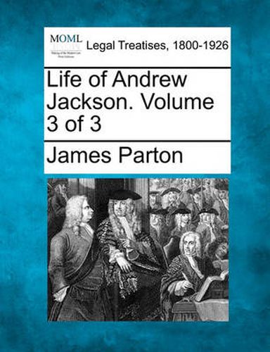 Cover image for Life of Andrew Jackson. Volume 3 of 3