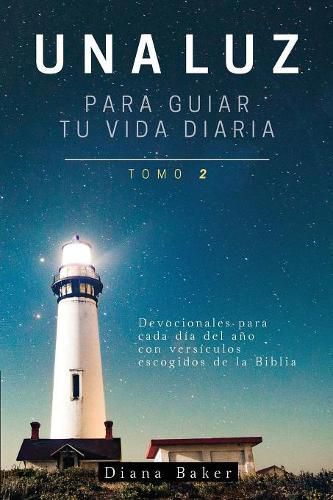 Una Luz Para Guiar Tu Vida - Tomo 2: Devocionales para cada dia del ano con versiculos escogidos de la Biblia