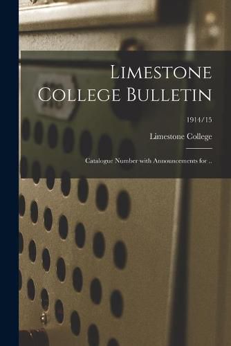 Cover image for Limestone College Bulletin: Catalogue Number With Announcements for ..; 1914/15