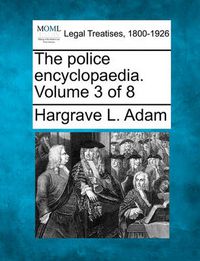 Cover image for The Police Encyclopaedia. Volume 3 of 8