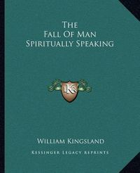 Cover image for The Fall of Man Spiritually Speaking