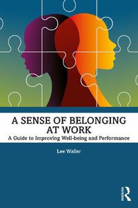 Cover image for A Sense of Belonging at Work: A Guide to Improving Well-being and Performance