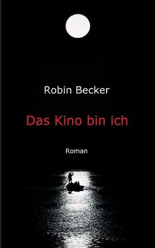 Cover image for Das Kino bin ich: Roman