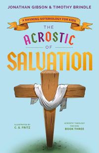 Cover image for The Acrostic of Salvation: A Rhyming Soteriology for Kids