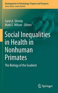 Cover image for Social Inequalities in Health in Nonhuman Primates: The Biology of the Gradient