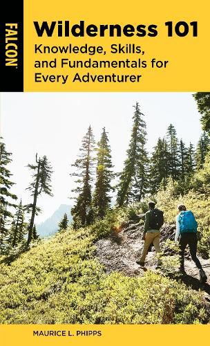 Cover image for Wilderness 101: Knowledge, Skills, and Fundamentals for Every Adventurer