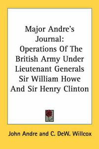 Cover image for Major Andre's Journal: Operations of the British Army Under Lieutenant Generals Sir William Howe and Sir Henry Clinton