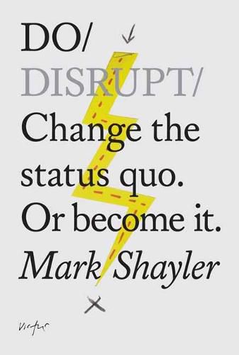 Cover image for Do Disrupt: Change The Status Quo. Or Become It