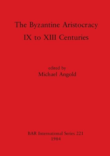 Cover image for The Byzantine Aristocracy: IX to XIII Centuries