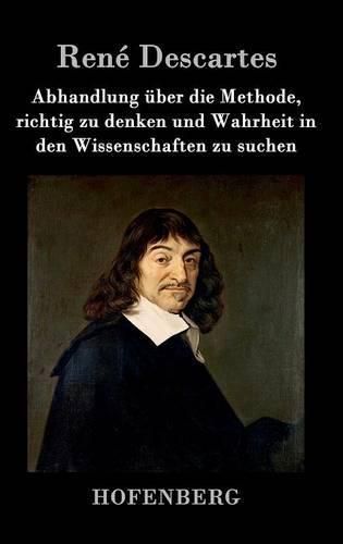 Abhandlung uber die Methode, richtig zu denken und Wahrheit in den Wissenschaften zu suchen