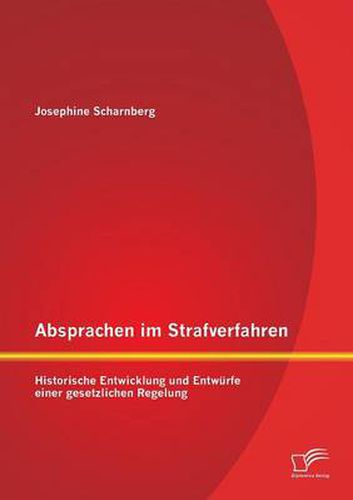 Cover image for Absprachen im Strafverfahren: Historische Entwicklung und Entwurfe einer gesetzlichen Regelung