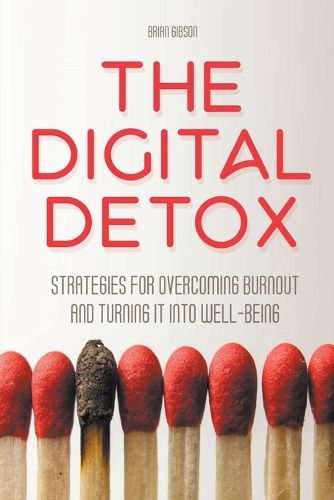 The Digital Detox Strategies for Overcoming Burnout and Turning It into Well-being