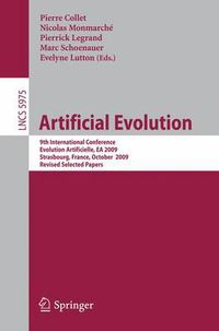 Cover image for Artificial Evolution: 9th International Conference, Evolution Artificielle, EA 2009, Strasbourg, France, October 26-28, 2009. Revised Selected Papers