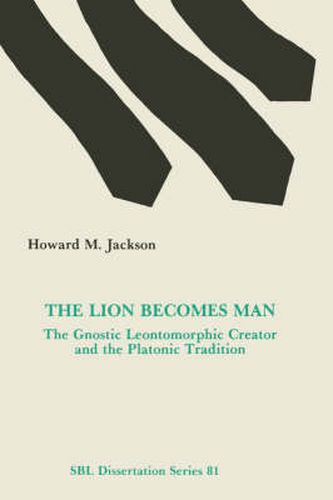 Cover image for Lion Becomes Man: The Gnostic Leontomorphic Creator and the Platonic Tradition