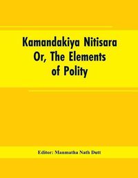 Cover image for Kamandakiya Nitisara: Or, The Elements of Polity