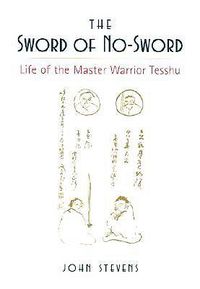 Cover image for The Sword of No-sword: Life of the Master Warrior Tesshu