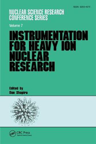 Cover image for Instrumentation for Heavy Ion Nuclear Research: Proceedings of the International Conference on Instrumentation for Heavy Ion Nuclear Research held at Oak Ridge National Laboratory, Oak Ridge, Tennessee October 22-25, 1984
