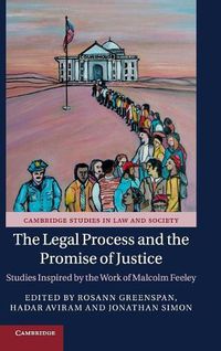 Cover image for The Legal Process and the Promise of Justice: Studies Inspired by the Work of Malcolm Feeley