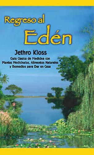 Cover image for Regreso Al Eden: The Classic Guide to Herbal Medicine, Natural Foods, and Home Remedies