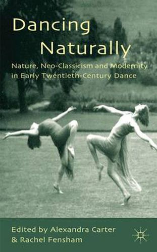 Cover image for Dancing Naturally: Nature, Neo-Classicism and Modernity in Early Twentieth-Century Dance