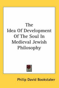 Cover image for The Idea of Development of the Soul in Medieval Jewish Philosophy