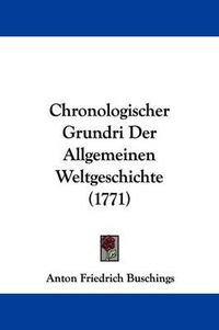 Cover image for Chronologischer Grundri Der Allgemeinen Weltgeschichte (1771)