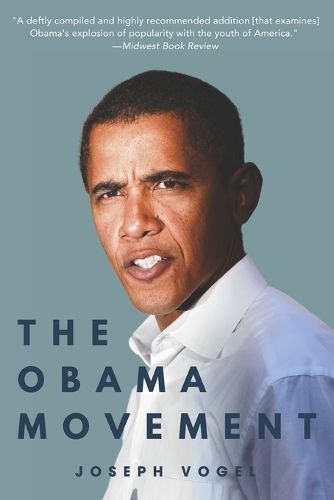 Cover image for The Obama Movement: How (And Why) Young People Fueled An Unlikely Campaign and Changed America