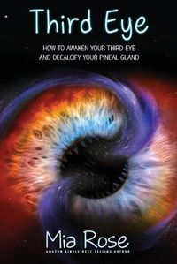 Cover image for Third Eye: How to Awaken Your Third Eye and Decalcify Your Pineal Gland
