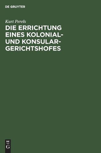 Cover image for Die Errichtung Eines Kolonial- Und Konsular-Gerichtshofes: Kritische Eroerterungen